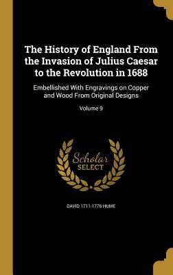Full Download The History of England from the Invasion of Julius Caesar to the Revolution in 1688: Embellished with Engravings on Copper and Wood from Original Designs; Volume 9 - David Hume | ePub