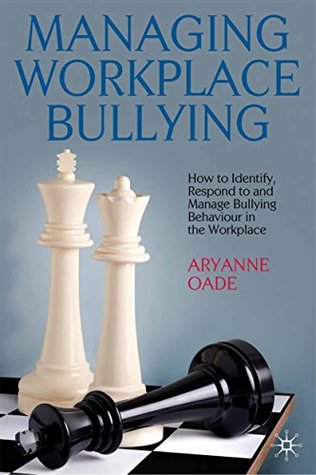 Read Managing Workplace Bullying: How to Identify, Respond to and Manage Bullying Behaviour in the Workplace - Aryanne Oade | PDF