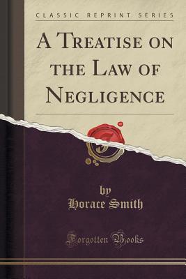 Download A Treatise on the Law of Negligence (Classic Reprint) - Horace Smith file in PDF