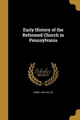 Full Download Early History of the Reformed Church in Pennsylvania - Daniel 1843- Miller | ePub