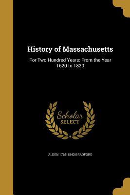 Read Online History of Massachusetts: For Two Hundred Years: From the Year 1620 to 1820 - Alden Bradford | PDF
