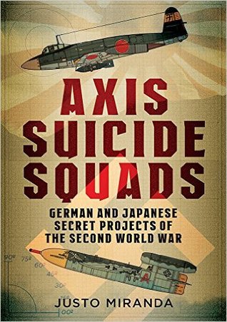Read Online Axis Suicide Squads: German and Japanese Secret Projects of the Second World War - Justo Miranda file in PDF