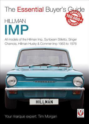 Read Hillman Imp: All models of the Hillman Imp, Sunbeam Stiletto, Singer Chamois, Hillman Husky & Commer Imp 1963 to 1976 - Tim Morgan | ePub