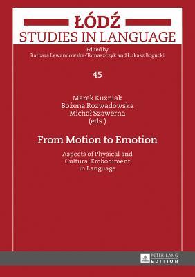Full Download From Motion to Emotion: Aspects of Physical and Cultural Embodiment in Language - Marek Kuźniak | ePub