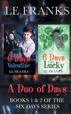Read Online 6 Days to Valentine/6 Days to Get Lucky: A Duo of Days: Books One and Two - L.E. Franks file in PDF