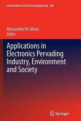 Read Applications in Electronics Pervading Industry, Environment and Society - Alessandro De Gloria | ePub