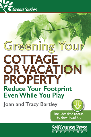 Read Online Greening Your Cottage or Vacation Property: Reduce Your Recreational Footprint - Joan Bartley file in ePub
