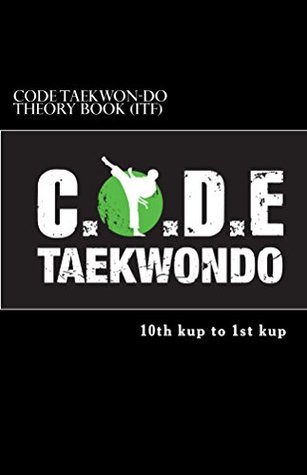 Read Online C.O.D.E. Taekwondo: Theory book (ITF) - 10th kup to 1st kup - Adam Gold file in PDF