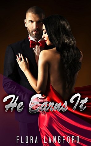 Read BILLIONAIRE ROMANCE: He Earns It (A Dark New Adult Romance with Billionaire Collection) (Mix Genre Romance Collection) - FLORA LANGFORD file in PDF