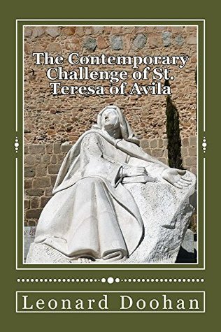 Read Online The Contemporary Challenge of St. Teresa of Avila: An introduction to her life and teachings - Leonard Doohan | ePub