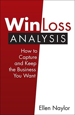 Full Download Win/Loss Analysis: How to Capture and Keep the Business You Want - Ellen Naylor file in ePub