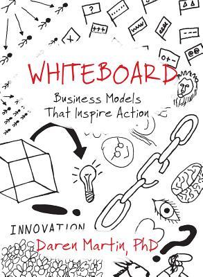 Read Whiteboard: Business Models That Inspire Action - Daren Martin file in PDF