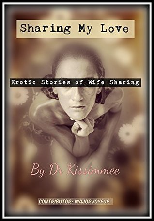 Read Online Sharing My Love: Erotic Stories of Wife Sharing - Dr Kissimmee | PDF