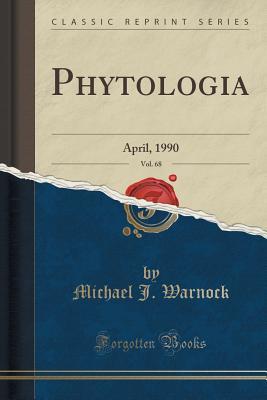 Read Online Phytologia, Vol. 68: April, 1990 (Classic Reprint) - Michael J. Warnock | PDF