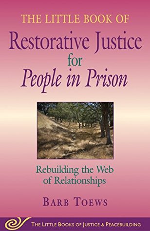 Download Little Book of Restorative Justice for People in Prison: Rebuilding The Web Of Relationships (The Little Books of Justice and Peacebuilding) - Barb Toews | PDF