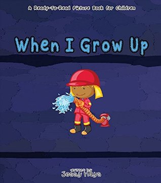 Read When I Grow Up: A Ready-to-read Children's Illustrated Picture Book For Ages 7 And Up - Jessy Hays | PDF