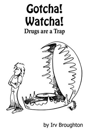 Read Gotcha! Watcha! Drugs are a Trap: Poems about Drugs and All Kinds of Other Things - Irv Broughton file in PDF