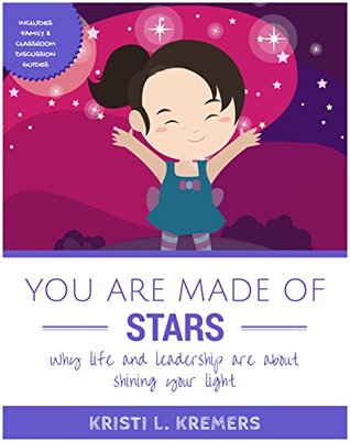 Full Download You Are Made of Stars: Why life and leadership are about shining your light - Kristi L. Kremers file in ePub