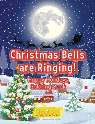 Read Online Christmas Bells Are Ringing! Happy Holidays Coloring Book - Smarter Activity Books For Kids file in ePub