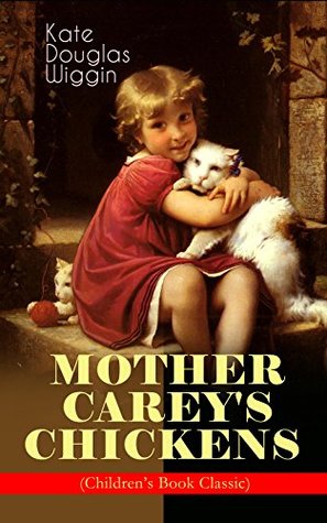Read MOTHER CAREY'S CHICKENS (Children's Book Classic): Heartwarming Family Novel - Kate Douglas Wiggin file in PDF