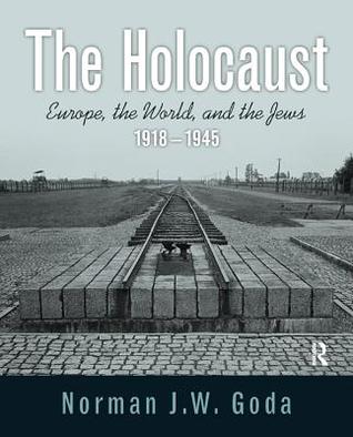 Read The Holocaust: Europe, the World, and the Jews, 1918 - 1945 - Norman J.W. Goda file in ePub