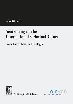 Read Sentencing at the International Criminal Court: From Nuremberg to the Hague - Alice Riccardi file in PDF