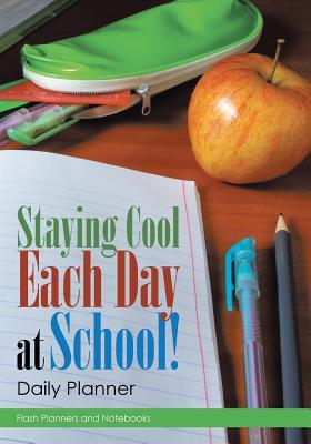 Full Download Staying Cool Each Day at School! Daily Planner -  file in ePub