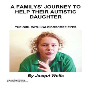 Read Online A Familys' Journey to Help Their Autistic Daughter: The Girl with Kaleidoscope Eyes - Jacqui Wells file in ePub