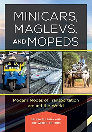 Full Download Minicars, Maglevs, and Mopeds: Modern Modes of Transportation Around the World: Modern Modes of Transportation around the World - Selima Sultana | ePub