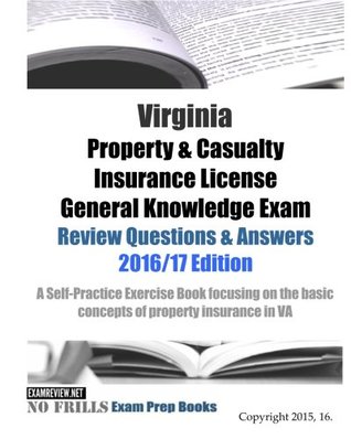 Read Virginia Property & Casualty Insurance License General Knowledge Exam Review Questions & Answers 2016/17 Edition: A Self-Practice Exercise Book  basic concepts of property insurance in VA - ExamREVIEW | PDF