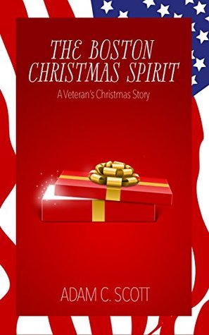 Full Download The Boston Christmas Spirit: A Veteran's Christmas Story - Adam C. Scott | ePub