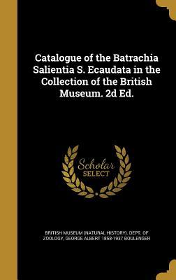 Full Download Catalogue of the Batrachia Salientia S. Ecaudata in the Collection of the British Museum. 2D Ed. - George Albert Boulenger file in ePub