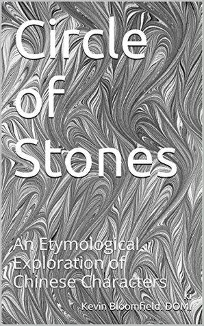Read Online Circle of Stones: An Etymological Exploration of Chinese Characters - Kevin Bloomfield. DOM. file in PDF