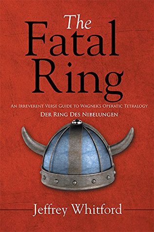 Read Online The Fatal Ring: An Irreverent Verse Guide to Wagner’s Operatic Tetralogy Der Ring Des Nibelungen - Catherine Olson file in ePub