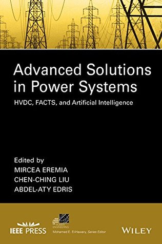 Download Advanced Solutions in Power Systems: HVDC, FACTS, and Artificial Intelligence (IEEE Press Series on Power Engineering) - Mircea Eremia | PDF