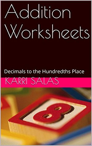 Read Online Addition Worksheets: Decimals to the Hundredths Place - Karri Salas | PDF