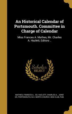 Download An Historical Calendar of Portsmouth. Committee in Charge of Calendar: Miss Frances A. Mathes, Mr. Charles A. Hazlett, Editors .. - Frances A. Mathes file in PDF