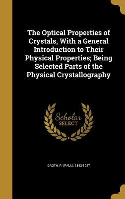 Full Download The Optical Properties of Crystals, with a General Introduction to Their Physical Properties; Being Selected Parts of the Physical Crystallography - P 1843-1927 Groth file in PDF