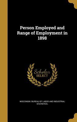 Read Person Employed and Range of Employment in 1898 - Wisconsin Bureau of Labor and Industria file in ePub