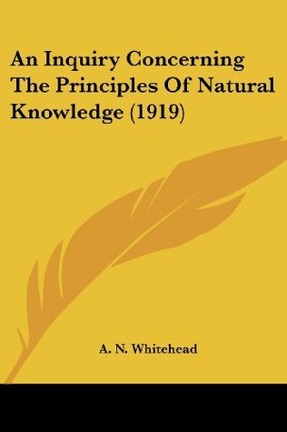 Read An Inquiry Concerning the Principles of Natural Knowledge (1919) - Alfred North Whitehead file in PDF
