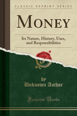 Download Money: Its Nature, History, Uses, and Responsibilities (Classic Reprint) - Unknown file in ePub