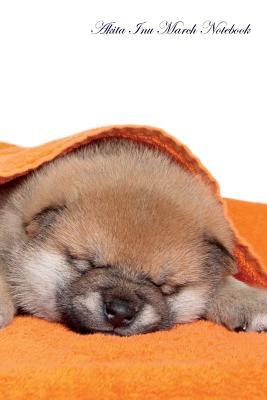 Read Akita Inu March Notebook Akita Inu Record, Log, Diary, Special Memories, To Do List, Academic Notepad, Scrapbook & More - Breeds Of Beauty file in PDF