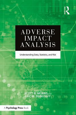 Read Online Adverse Impact Analysis: Understanding Data, Statistics, and Risk - Scott B Morris | PDF