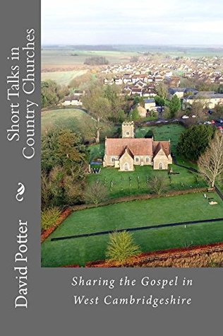 Read Short Talks in Country Churches: Sharing the Gospel in West Cambridgeshire - David Potter | ePub