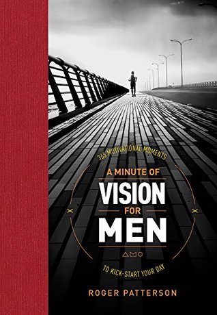 Full Download A Minute of Vision for Men: 365 Motivational Moments to Kick-Start Your Day - Roger Patterson file in ePub
