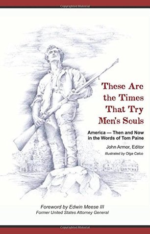 Full Download These Are the Times That Try Men's Souls America - Then and Now in the Words of Tom Paine - John Armor file in PDF