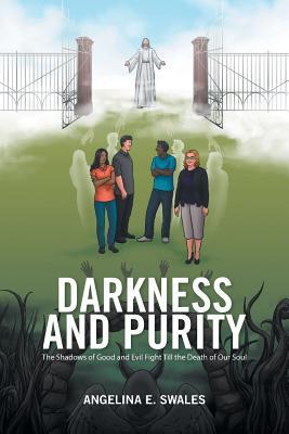 Read Darkness and Purity: The Shadows of Good and Evil Fight Till the Death of Our Soul - Angelina E. Swales | ePub