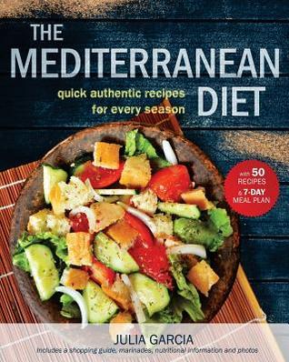 Read Online The Mediterranean Diet: Quick and Authentic Recipes for Every Season - Julia Garcia | PDF