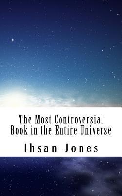 Read Online The Most Controversial Book in the Entire Universe - Ihsan Jones | ePub