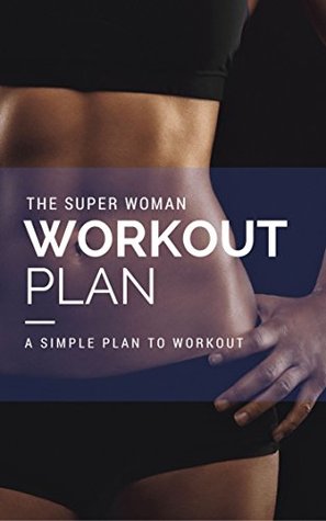 Read Online The Super Women Workout Plan: A Simple Plan to Workout - Lisa Margareth | PDF